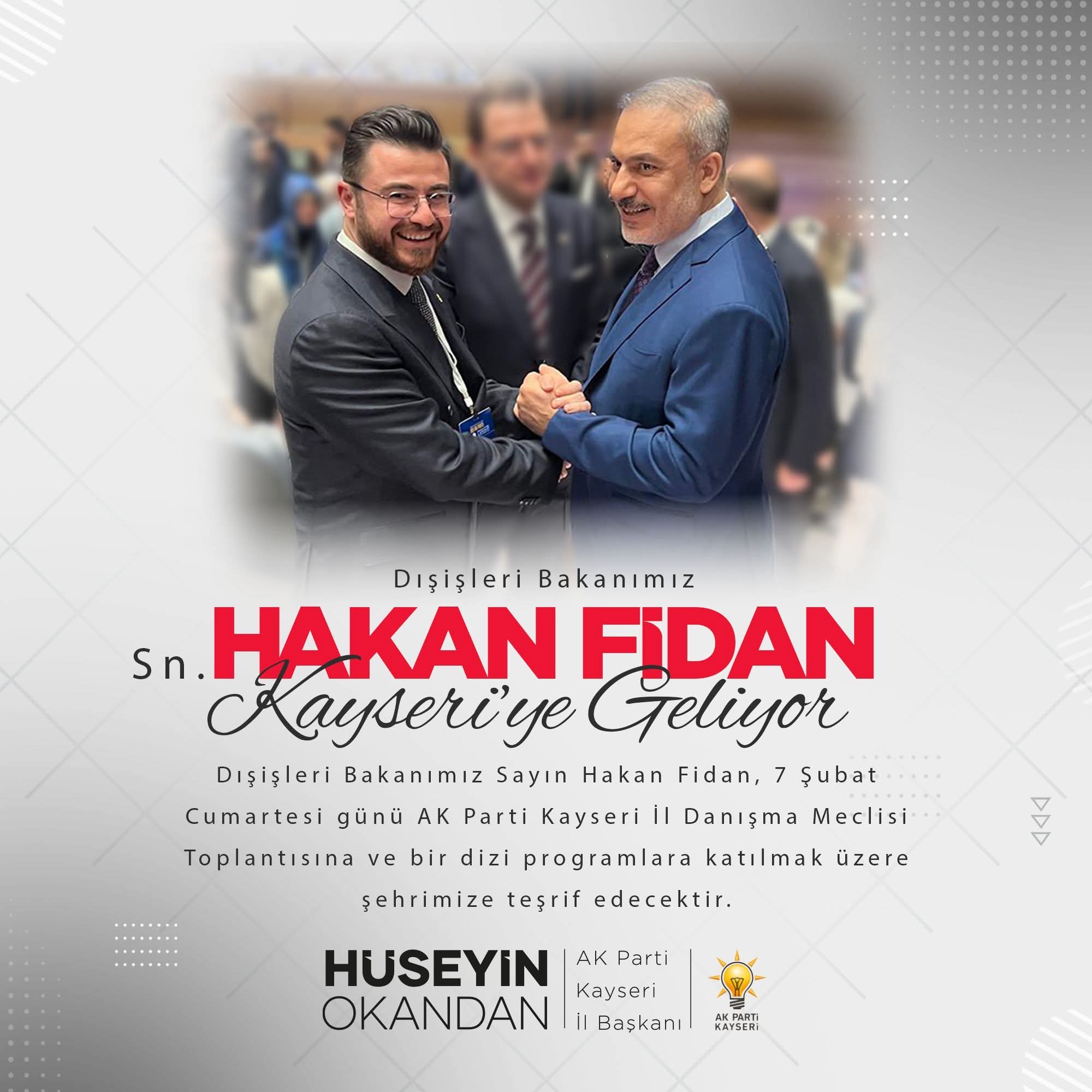 Dışişleri Bakanı Hakan Fidan Kayseri'ye Geliyor...  Dışişleri Bakanımız Sayın Hakan Fidan, 7 Şubat Cumartesi günü AK Parti Kayseri İl Danışma Meclisi Toplantısına ve bir dizi programlara katılmak üzere  şehrimize teşrif edecektir.